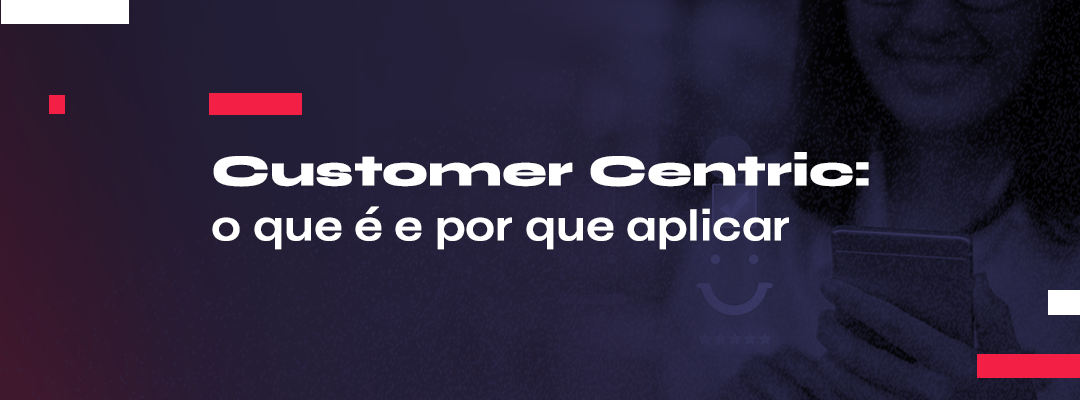 Acesso ao e-book Customer Centric. A relação entre Customer Centric e a Geração de Demanda.